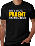 Funny Great Parent Until I Had Kids Graphic T-Shirt