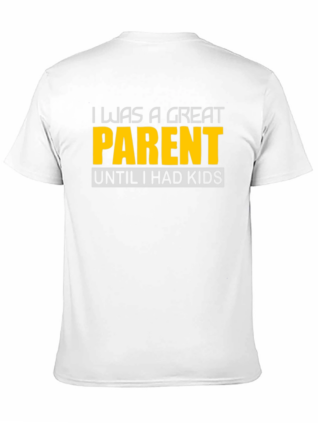 Funny Great Parent Until I Had Kids Graphic T-Shirt