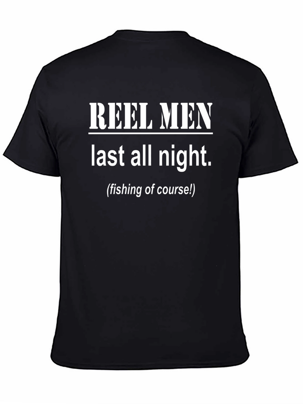 Reel Men Last All Night Funny Fishing T-Shirt