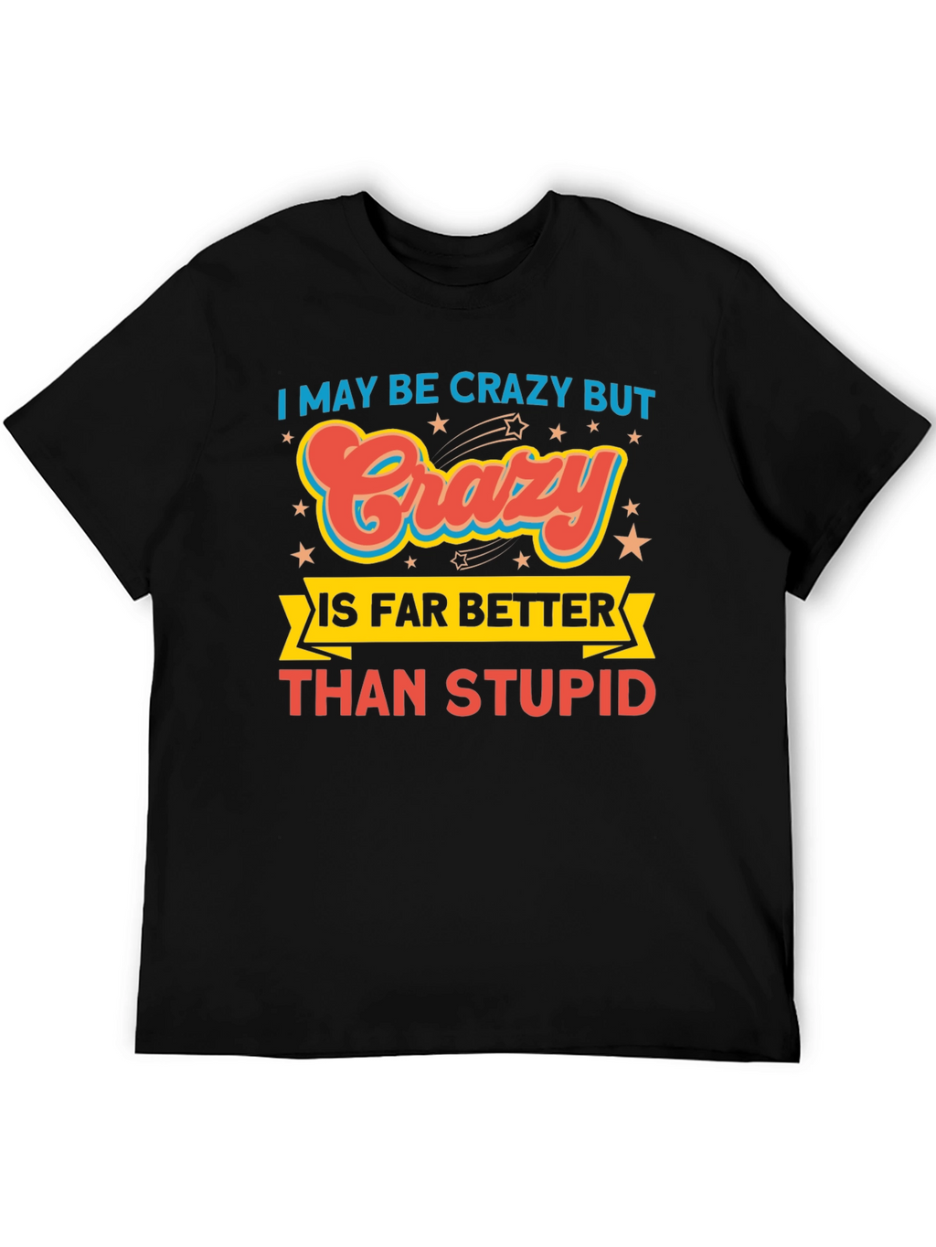 Crazy is Better Funny Graphic T-Shirt