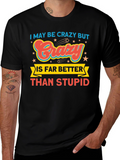Crazy is Better Funny Graphic T-Shirt