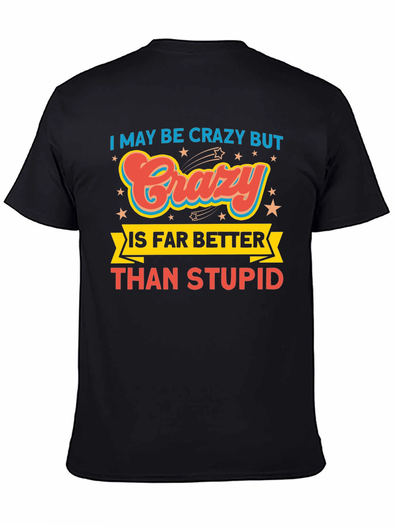 Crazy is Better Funny Graphic T-Shirt