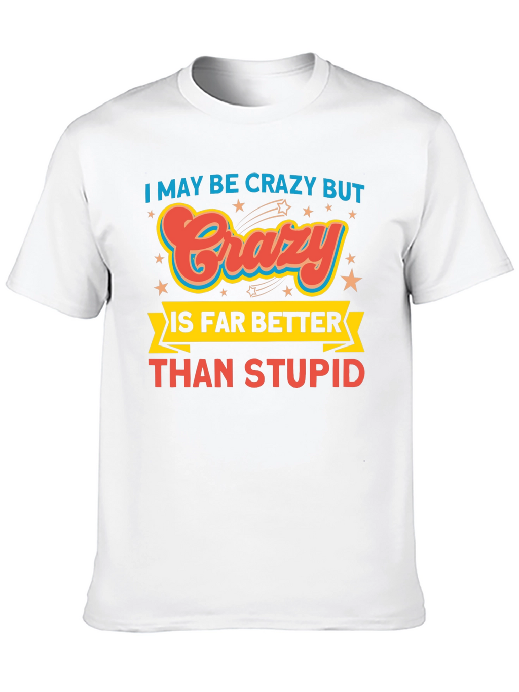 Crazy is Better Funny Graphic T-Shirt