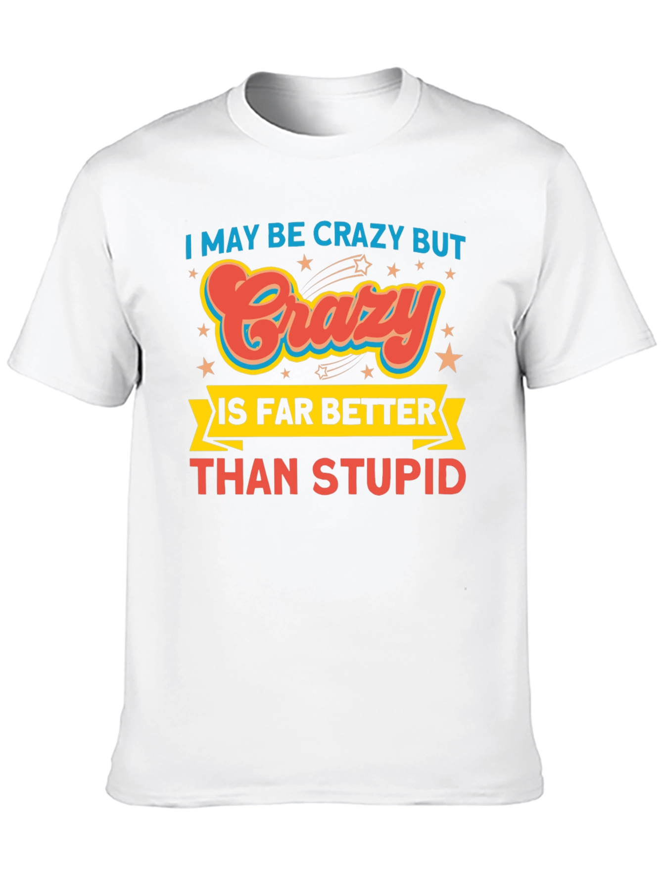 Crazy is Better Funny Graphic T-Shirt
