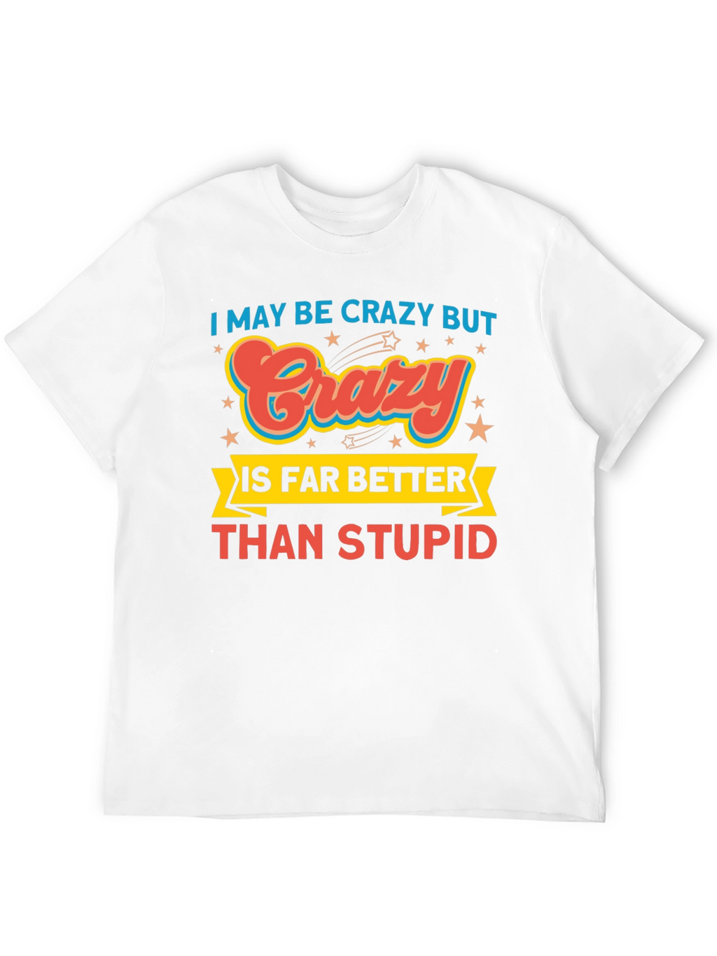 Crazy is Better Funny Graphic T-Shirt