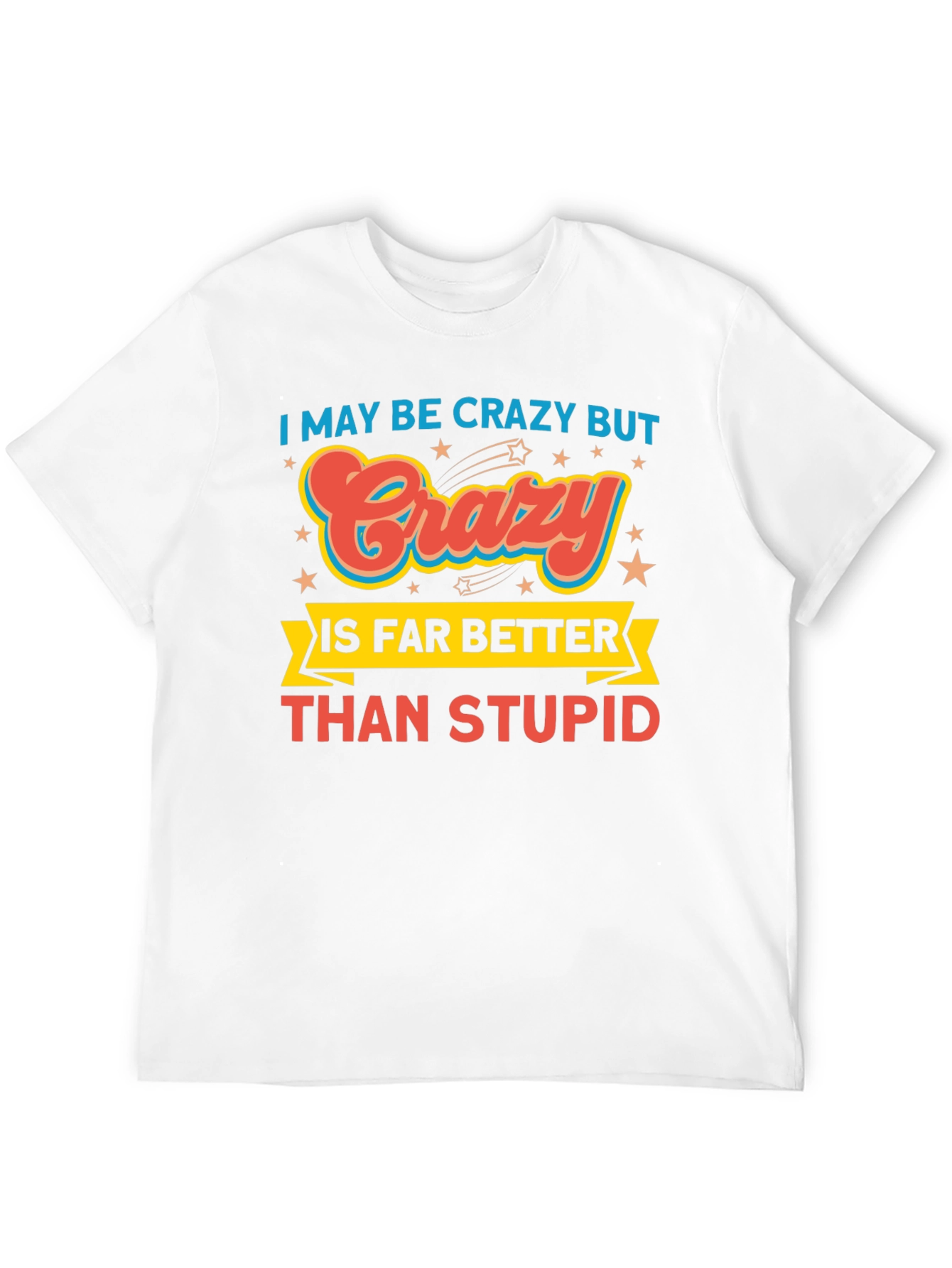 Crazy is Better Funny Graphic T-Shirt