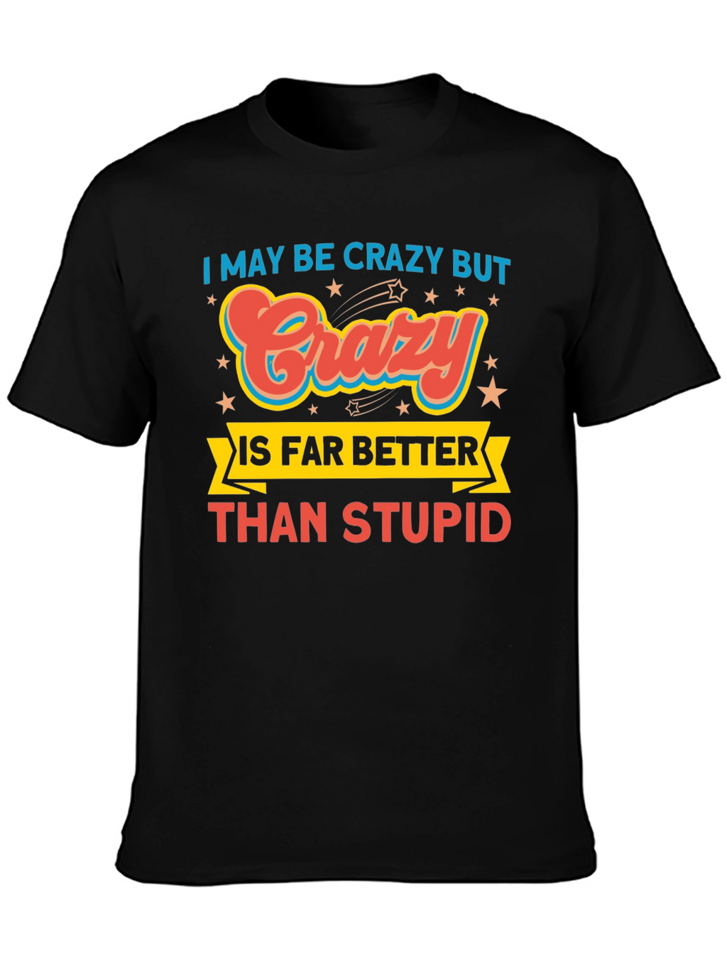 Crazy is Better Funny Graphic T-Shirt