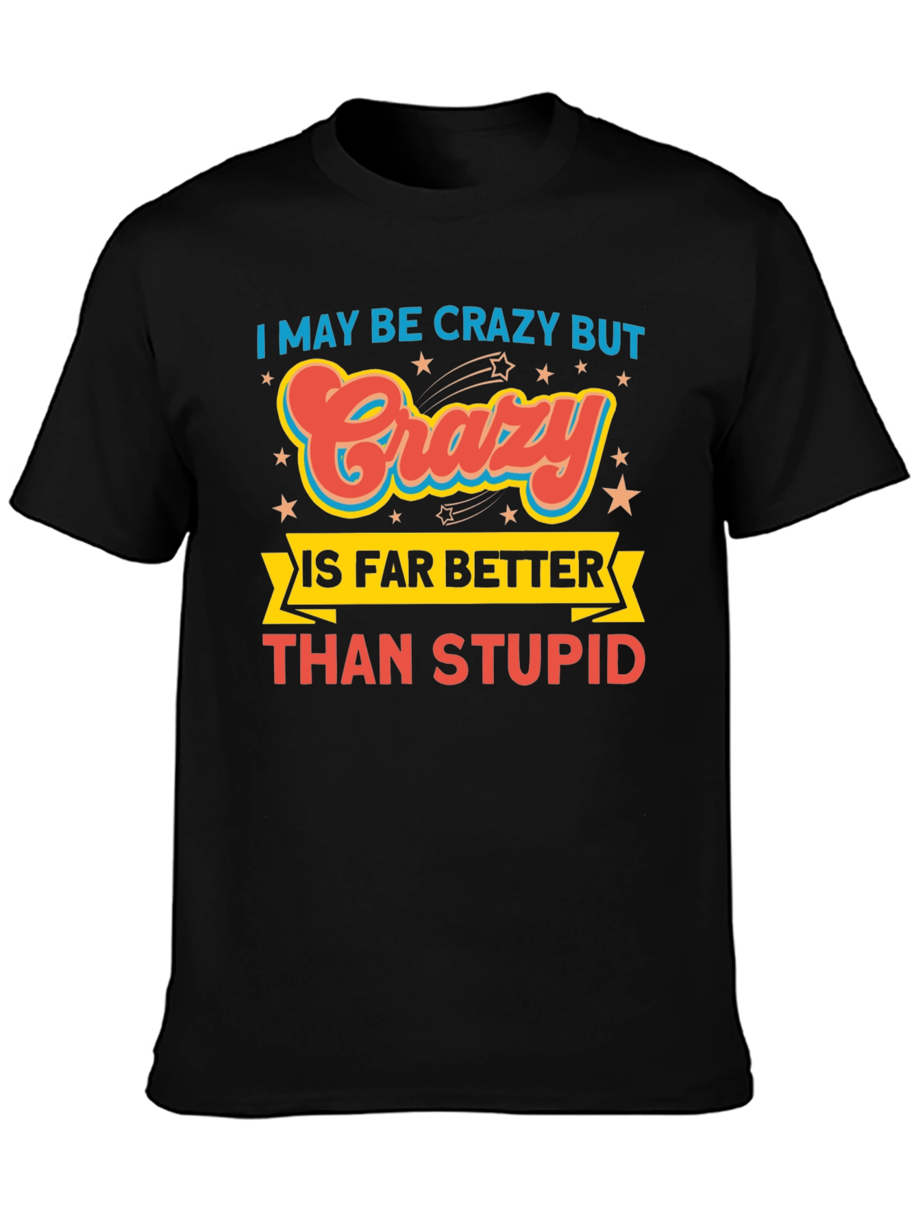 Crazy is Better Funny Graphic T-Shirt