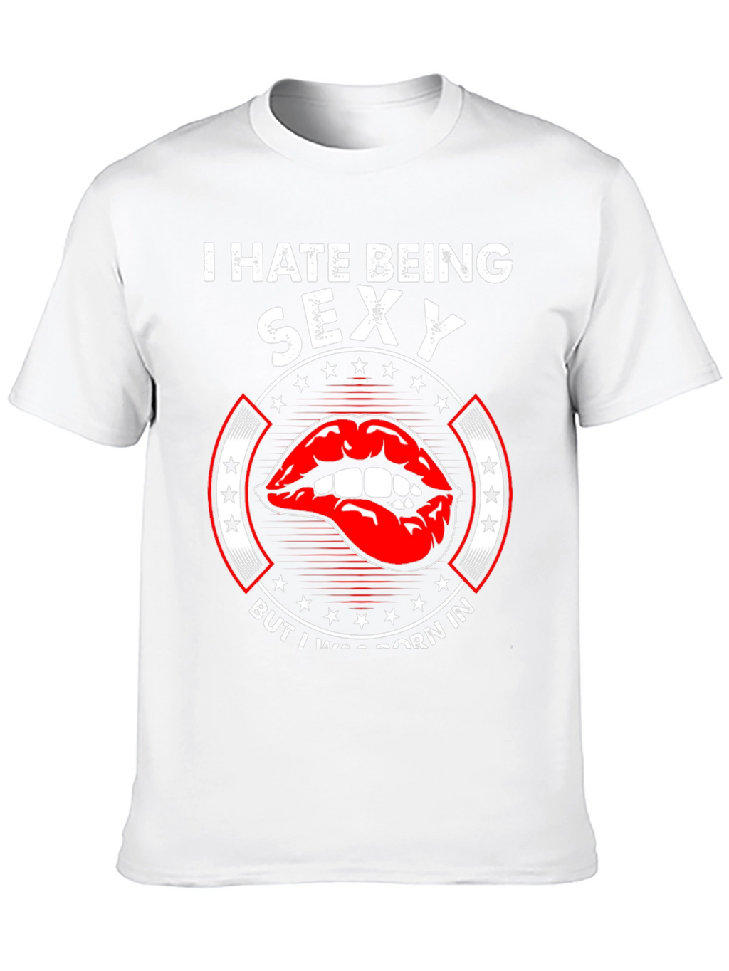 Funny I Hate Being Sexy Graphic T-Shirt