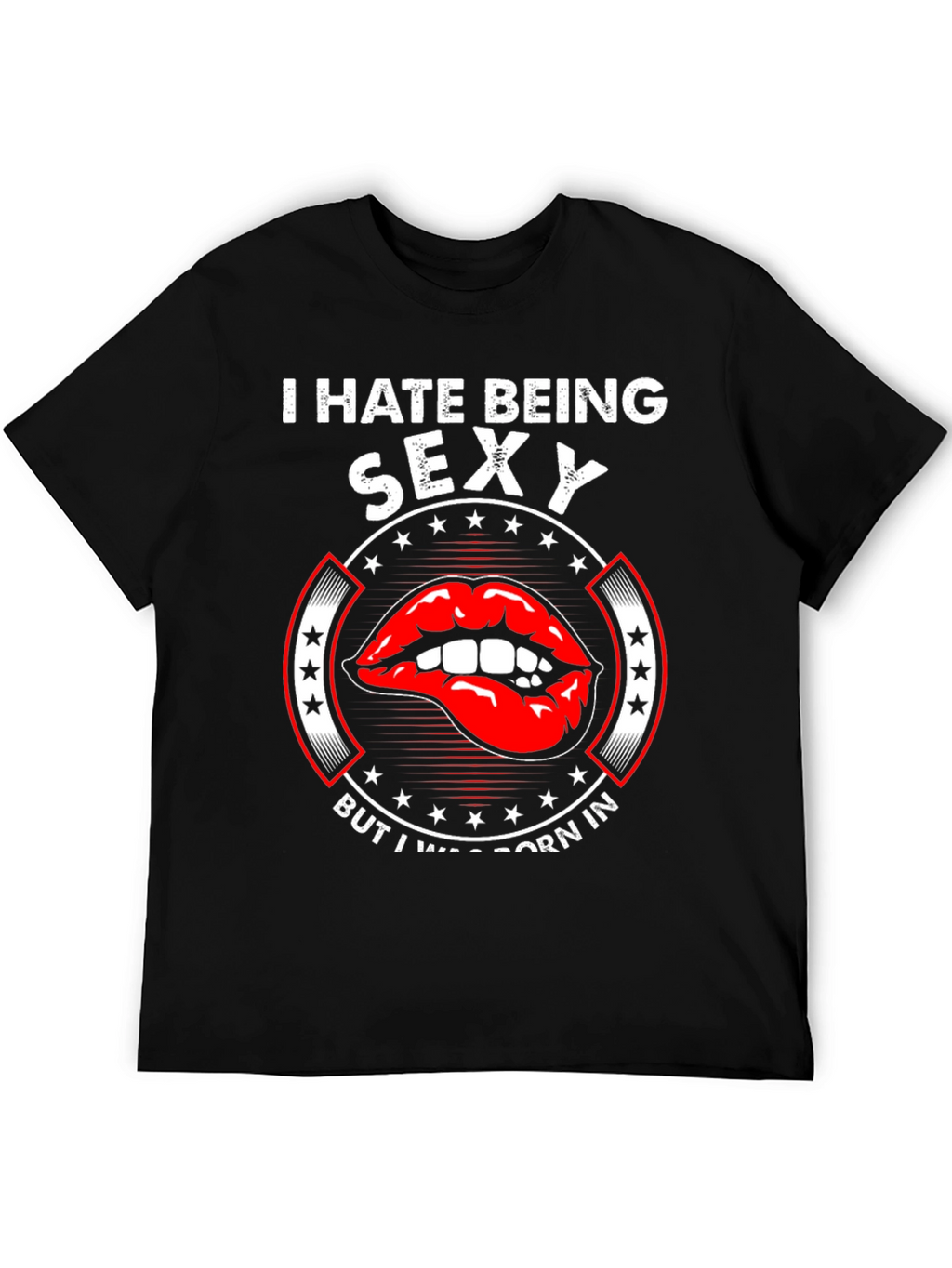 Funny I Hate Being Sexy Graphic T-Shirt
