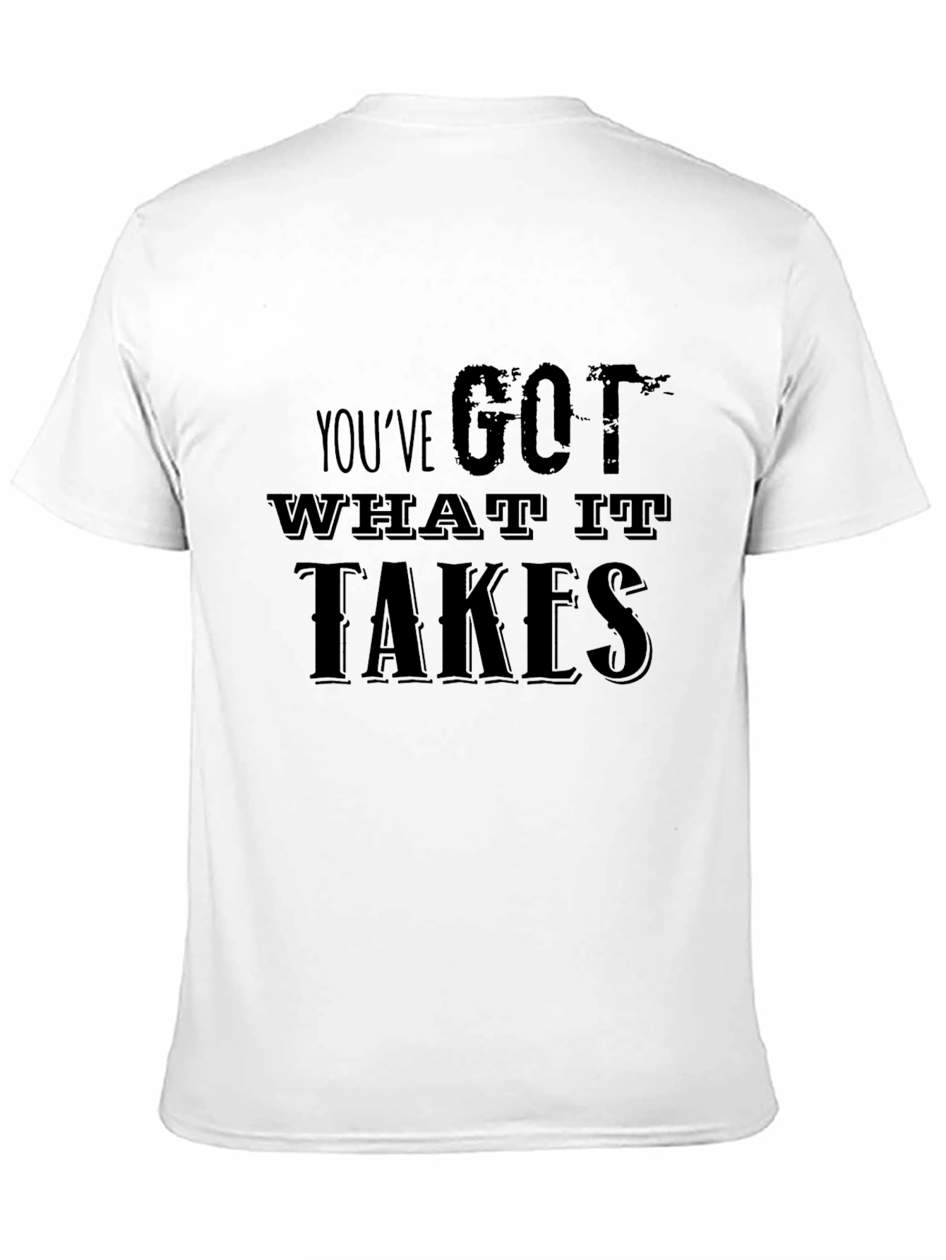 Motivational Youve Got What It Takes Black T-Shirt