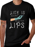 Life is Short Buy The Lips T-Shirt