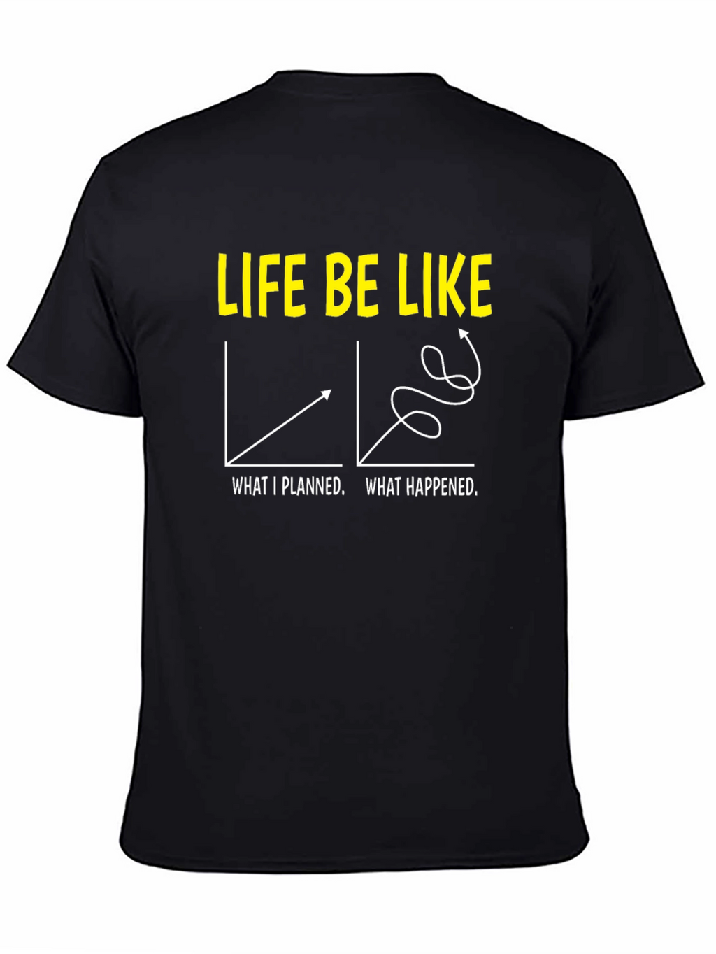 Life Be Like Graphic T-Shirt