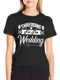 Shredding for The Wedding T-Shirt Black