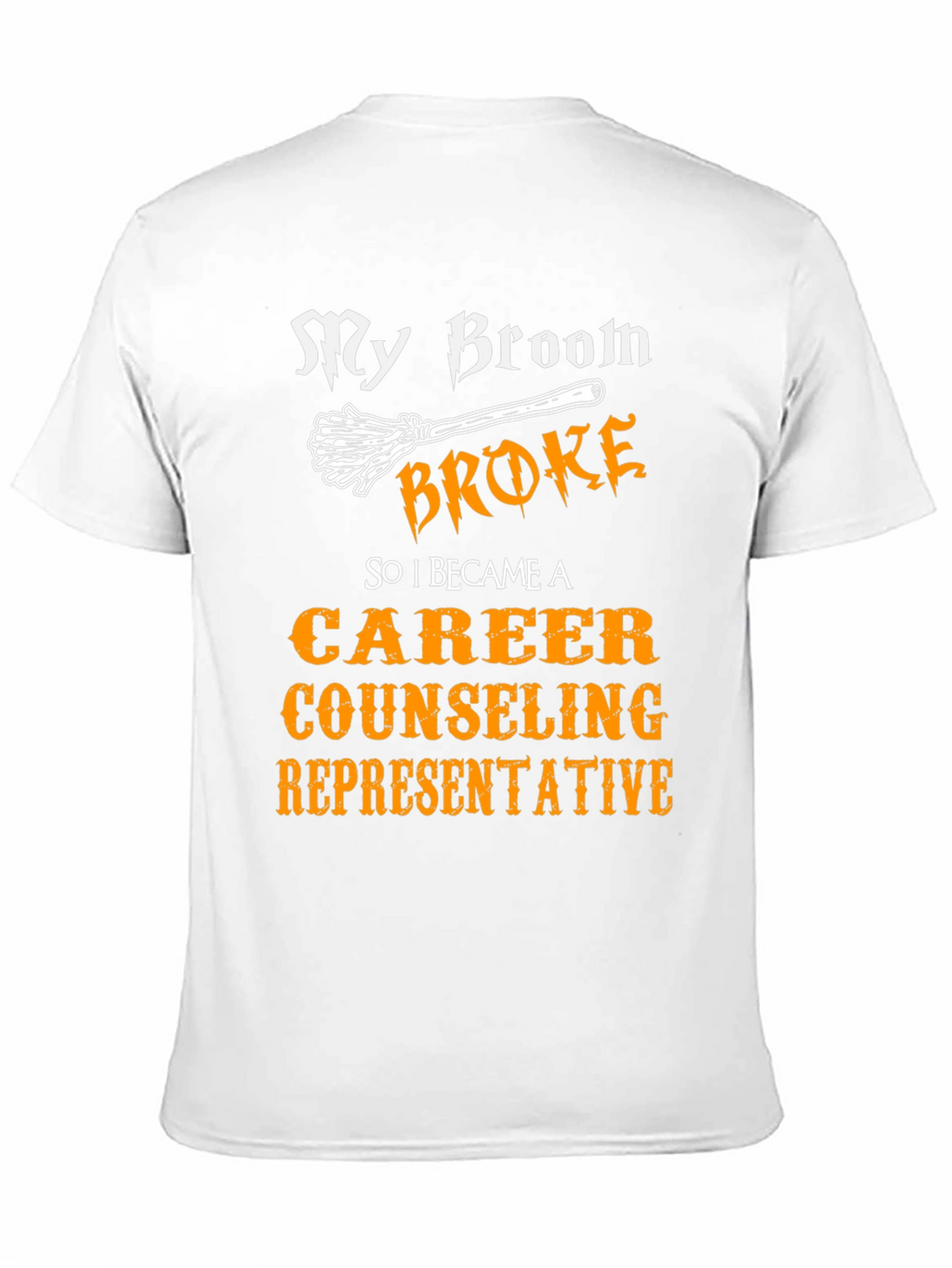 Funny Career Counselor T-Shirt - My Broom Broke