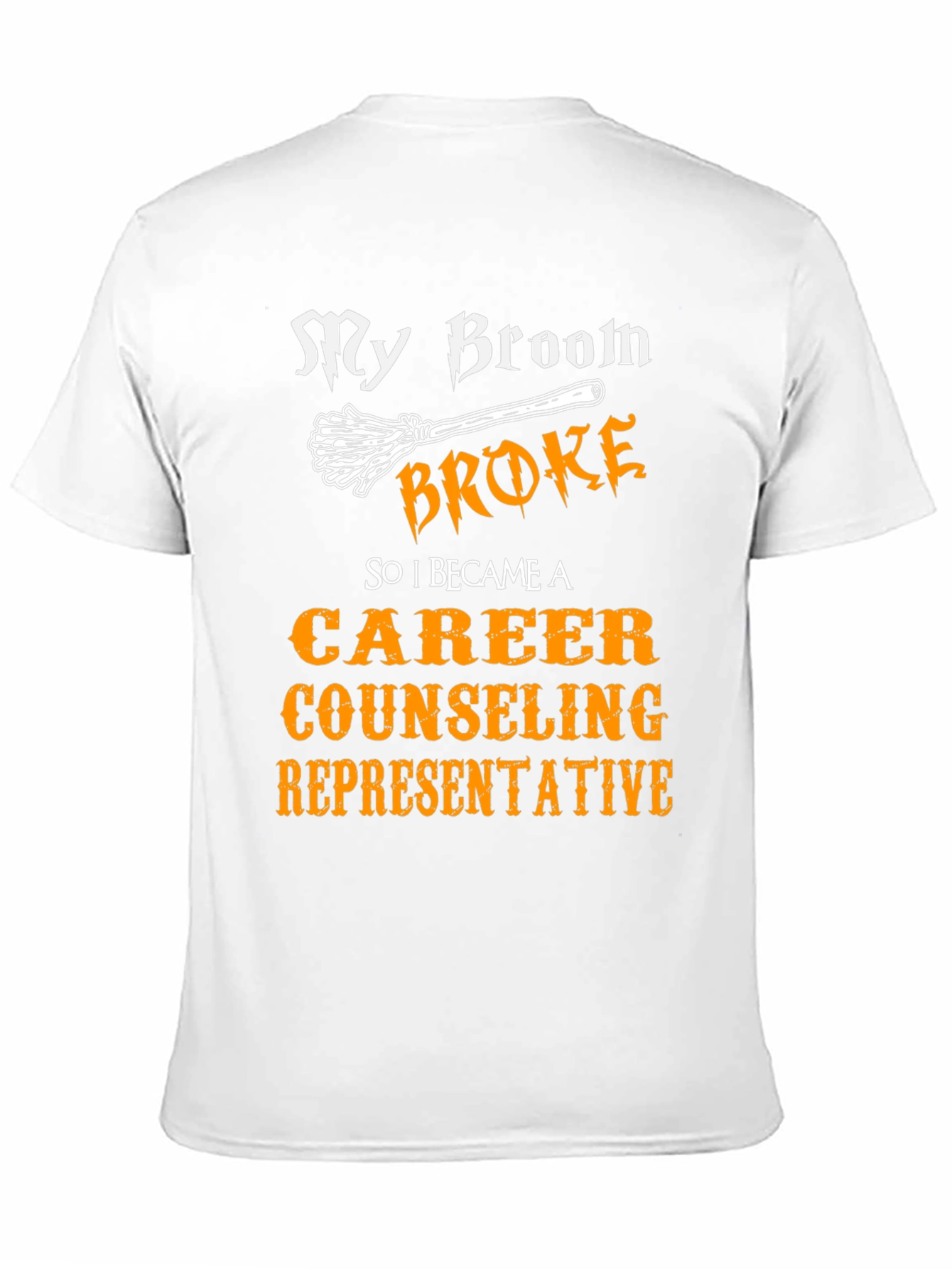 Funny Career Counselor T-Shirt - My Broom Broke