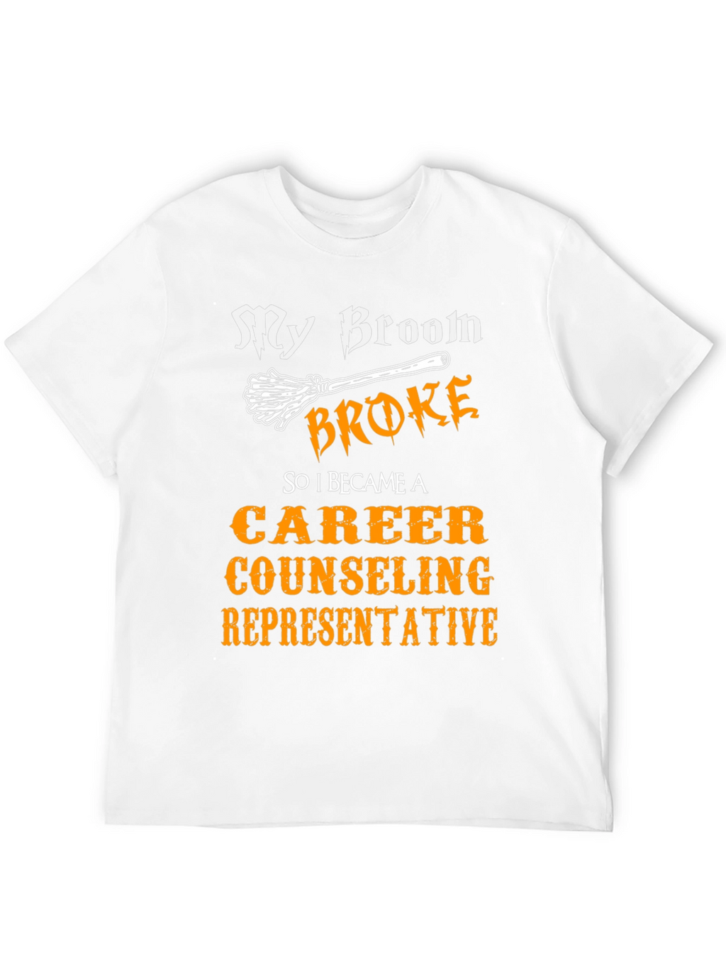 Funny Career Counselor T-Shirt - My Broom Broke