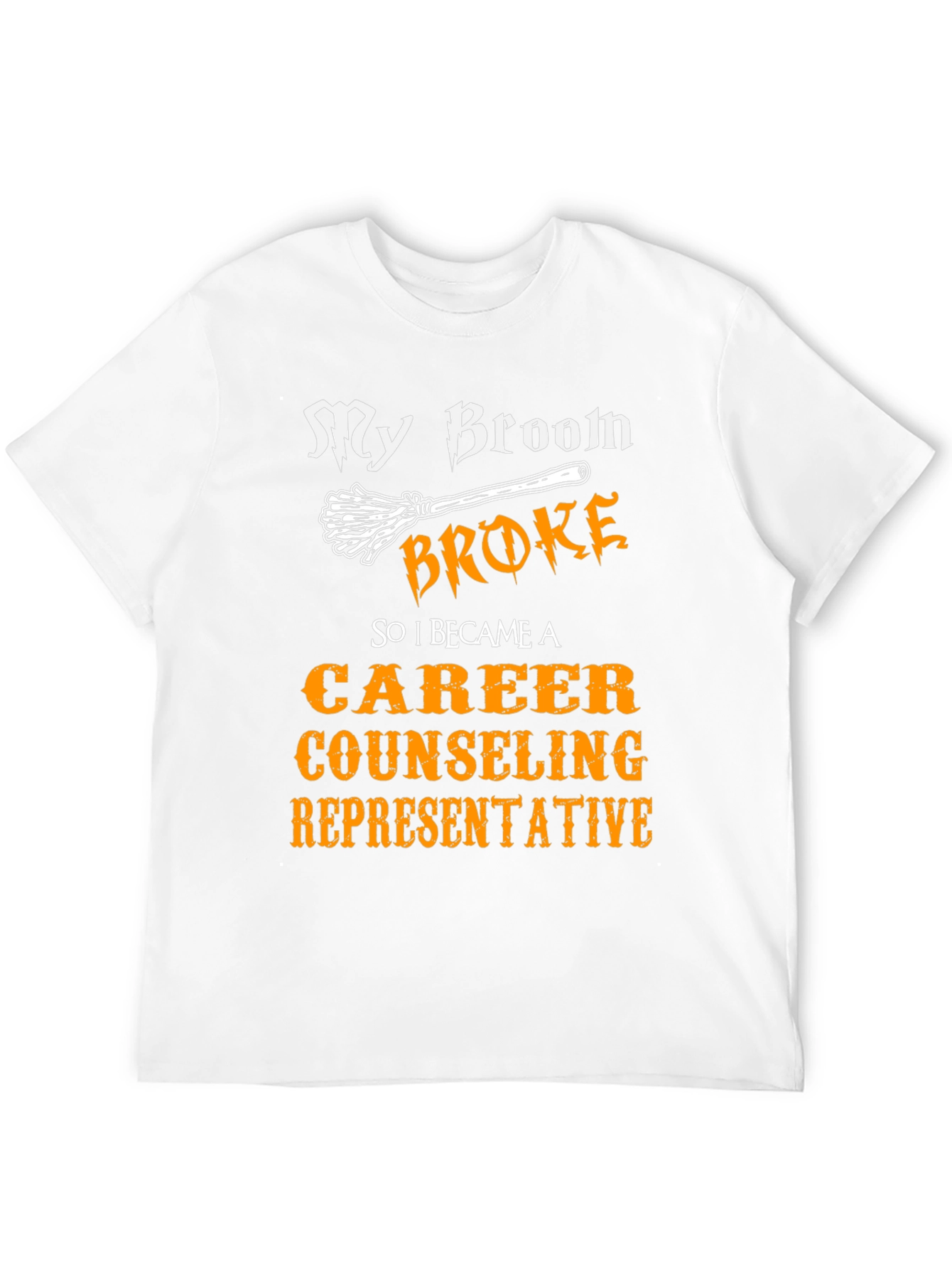 Funny Career Counselor T-Shirt - My Broom Broke
