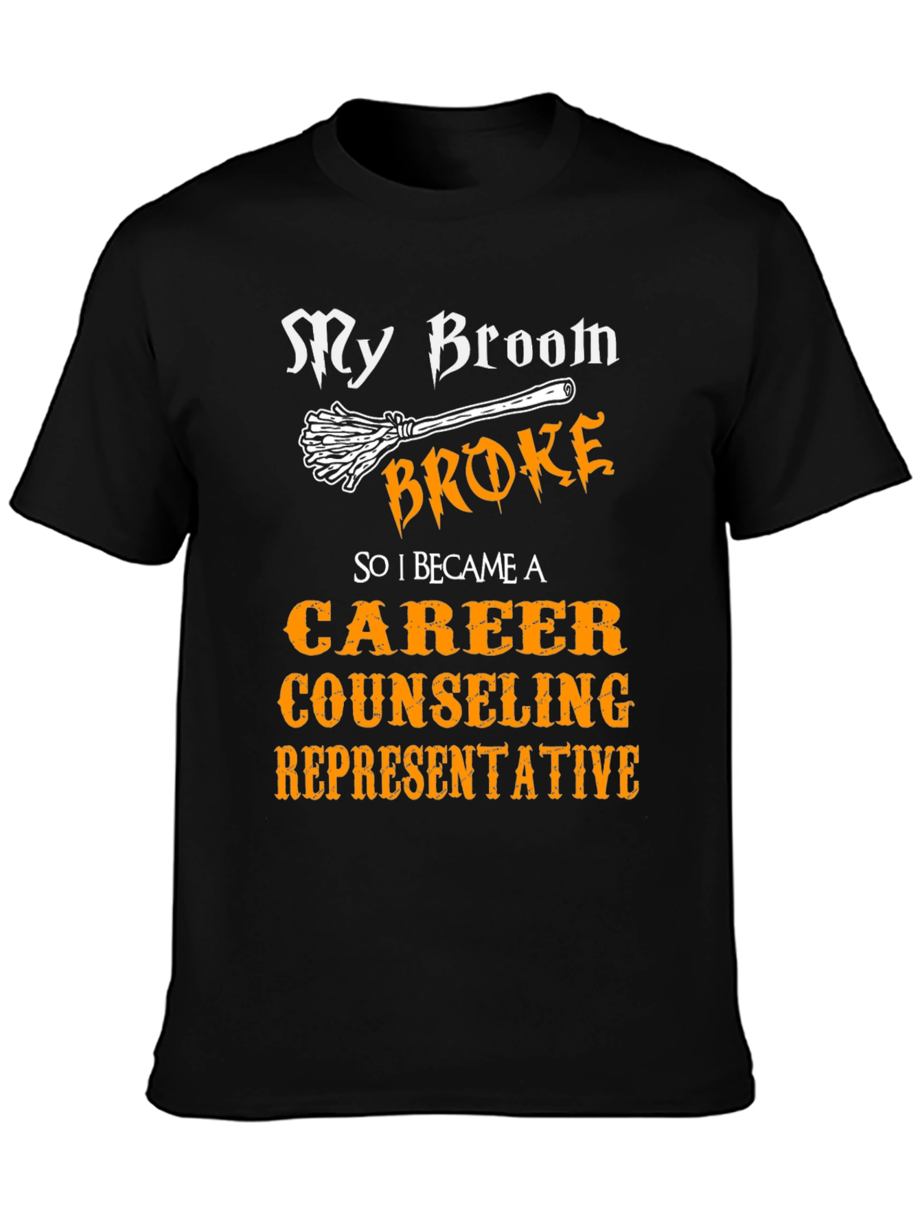 Funny Career Counselor T-Shirt - My Broom Broke