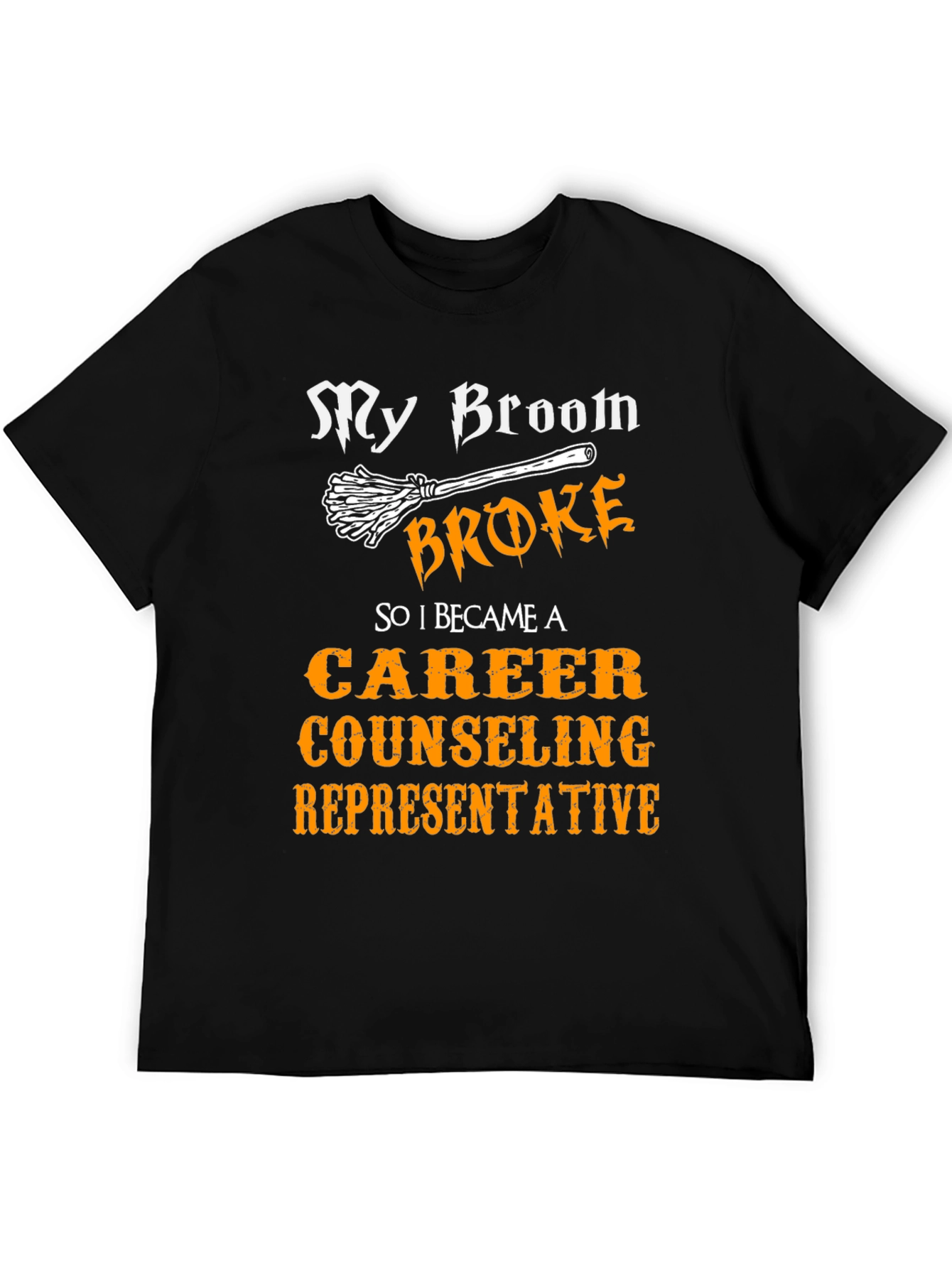 Funny Career Counselor T-Shirt - My Broom Broke