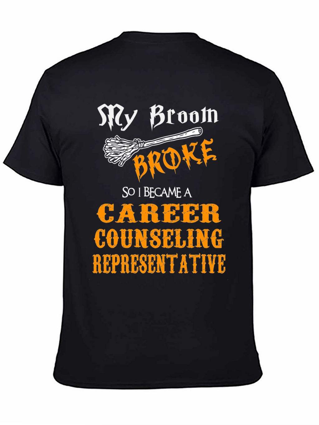 Funny Career Counselor T-Shirt - My Broom Broke