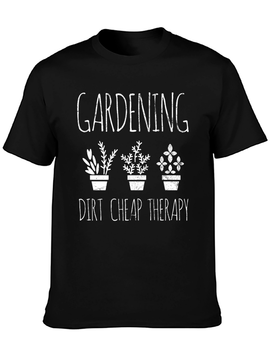Gardening Dirt Cheap Therapy Graphic Tee