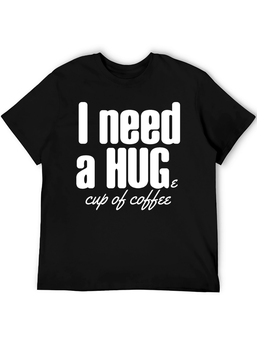 I Need a Hug & Coffee T-Shirt