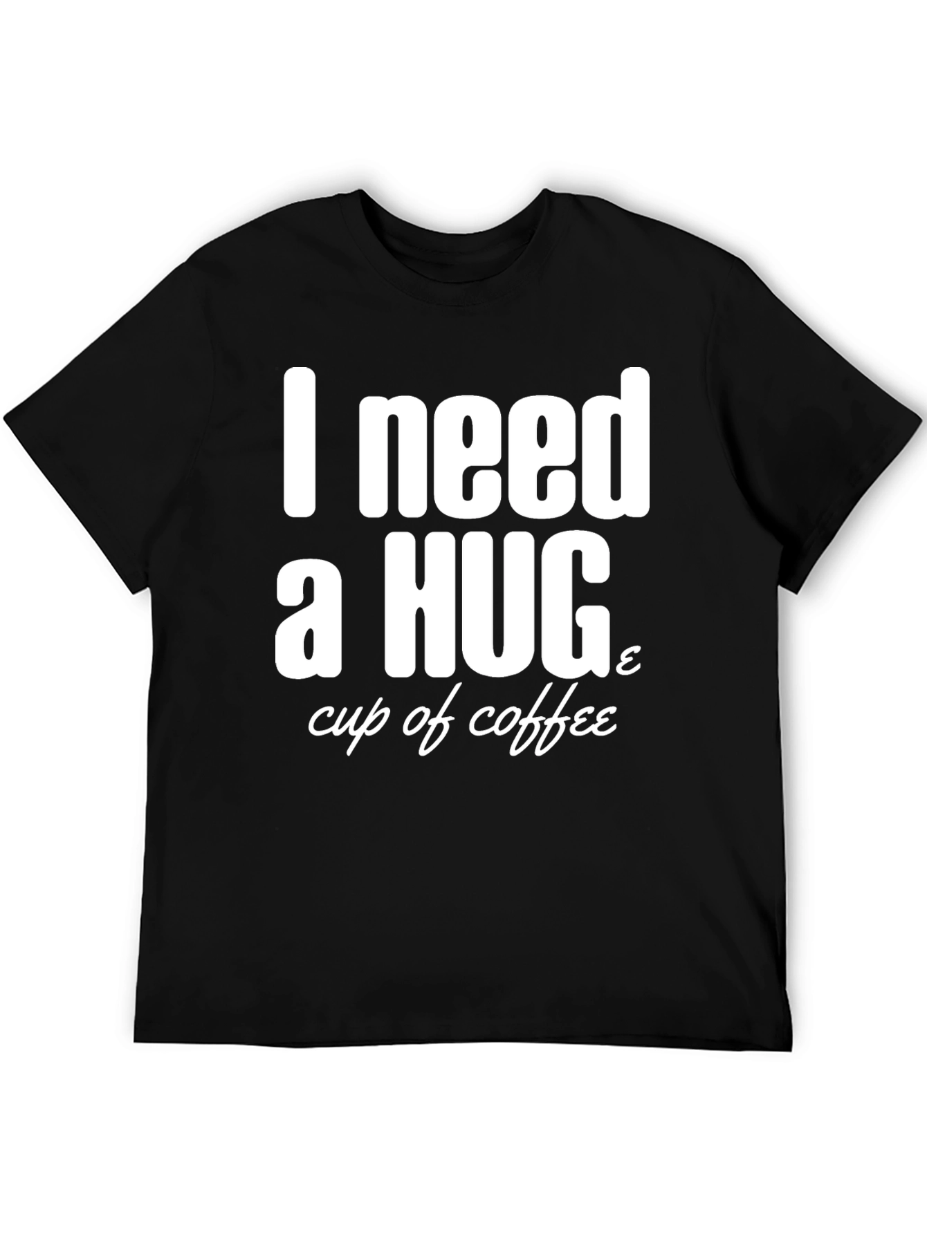 I Need a Hug & Coffee T-Shirt
