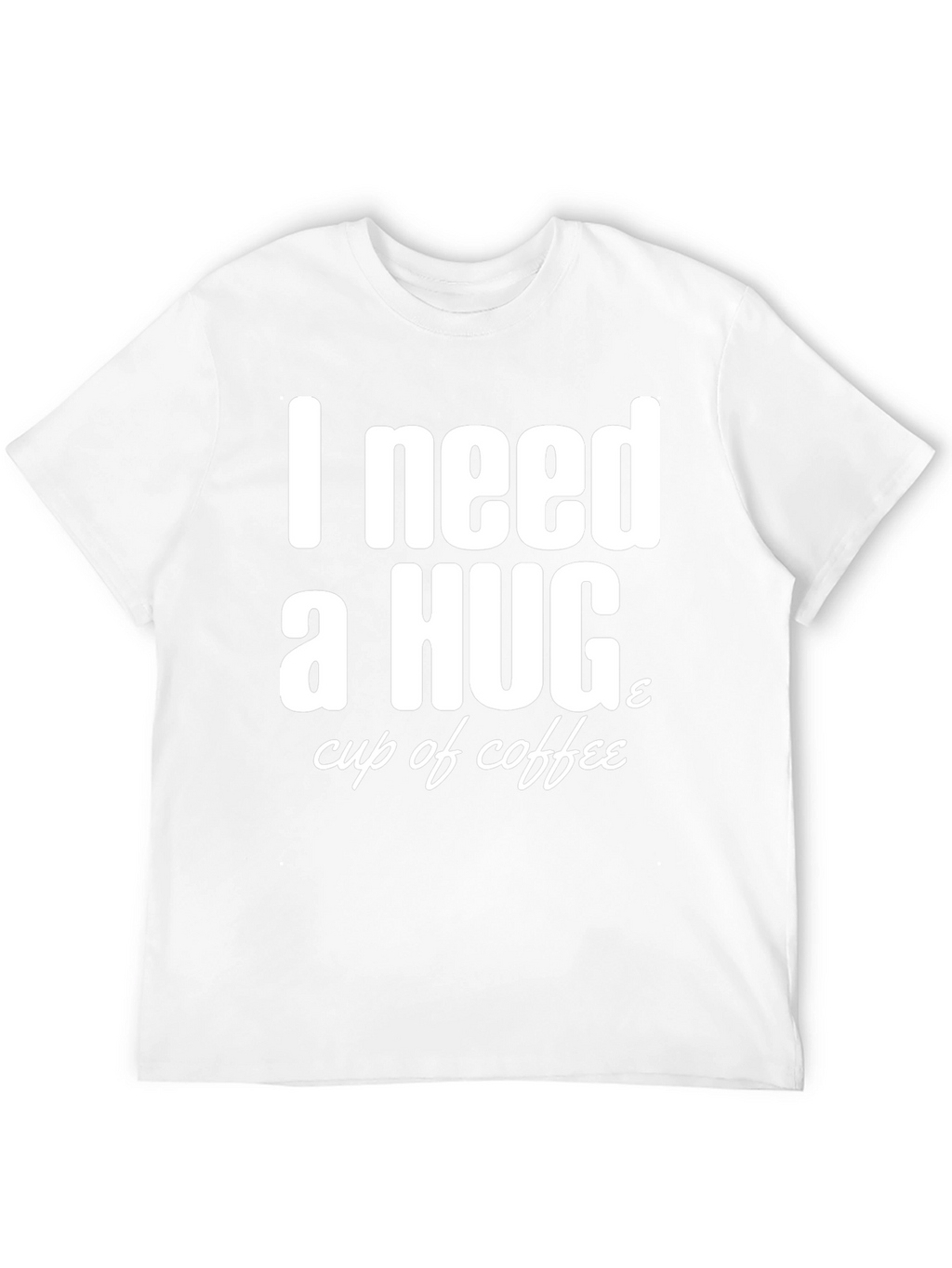 I Need a Hug & Coffee T-Shirt