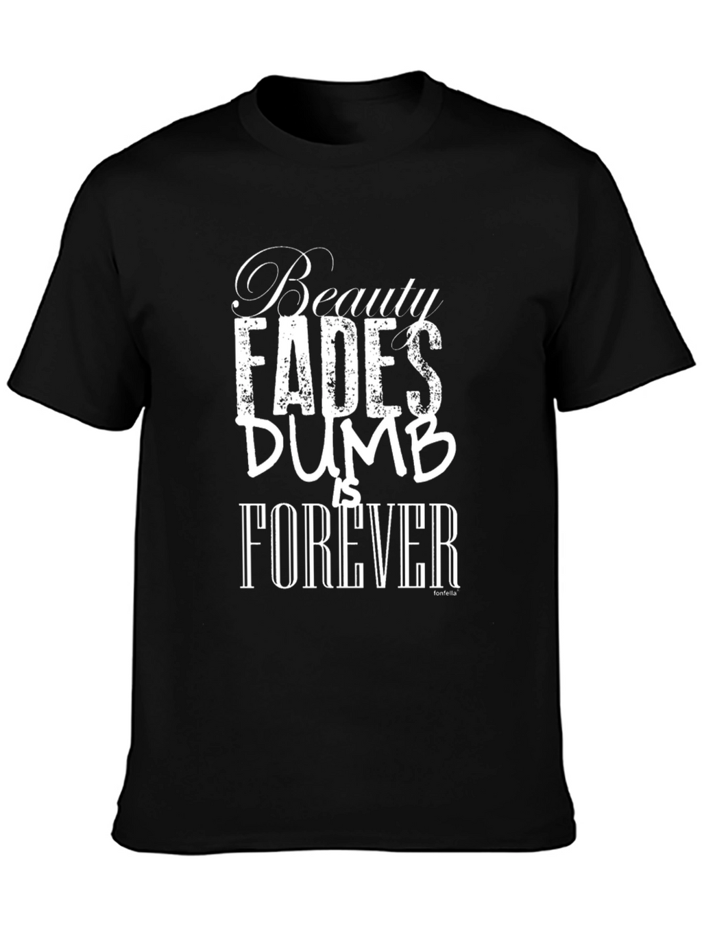 Beauty Fades Dumb is Forever Black T-Shirt