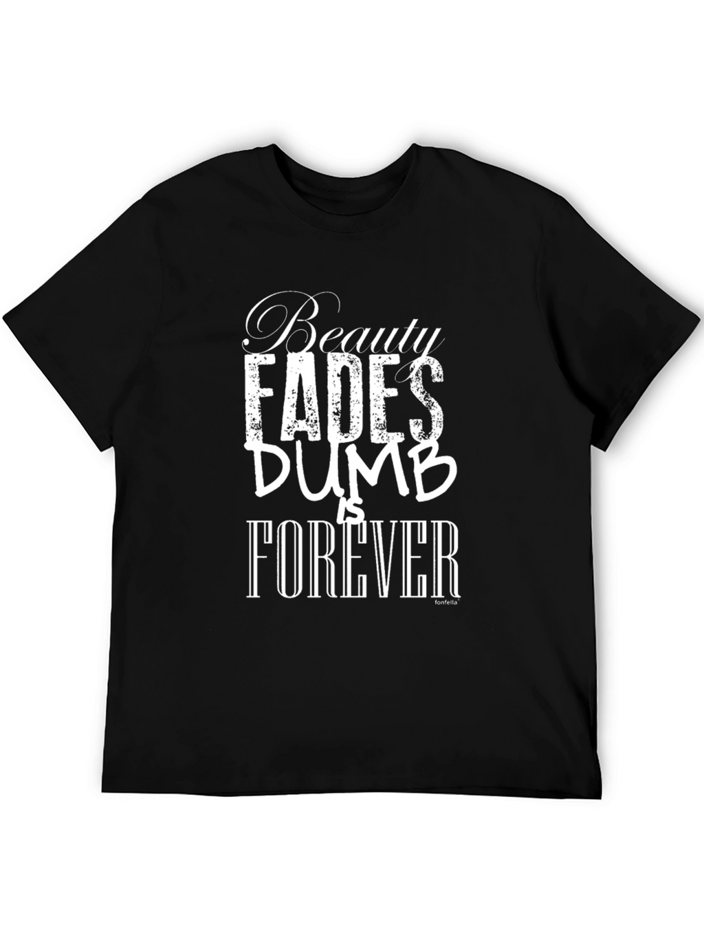 Beauty Fades Dumb is Forever Black T-Shirt