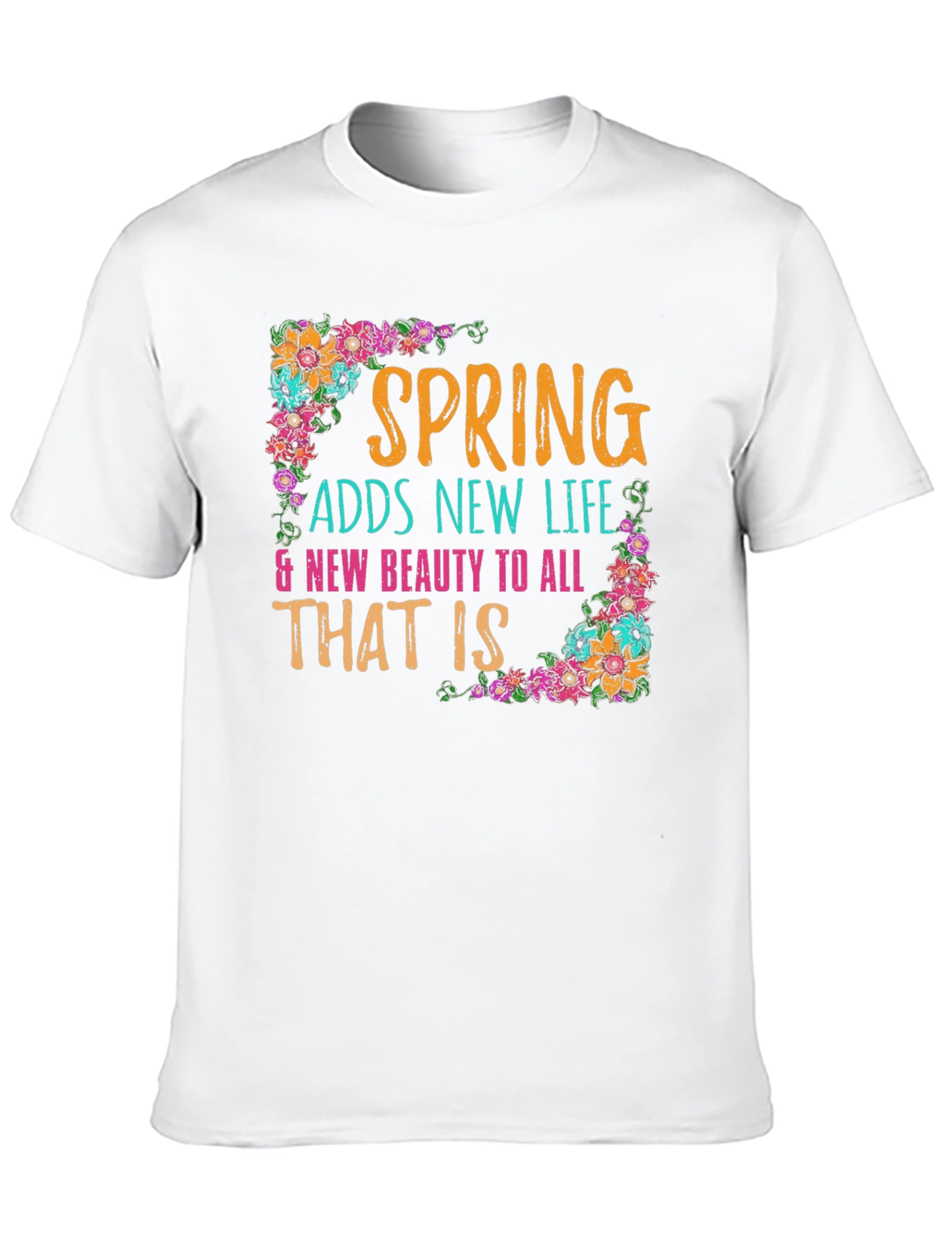 Spring Adds New Life Floral T-Shirt