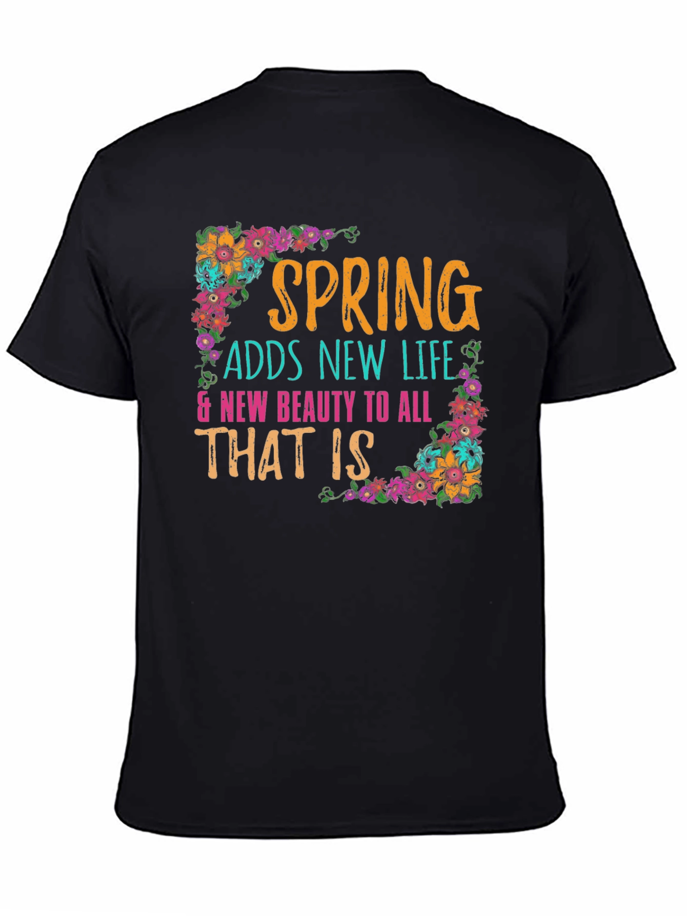 Spring Adds New Life Floral T-Shirt