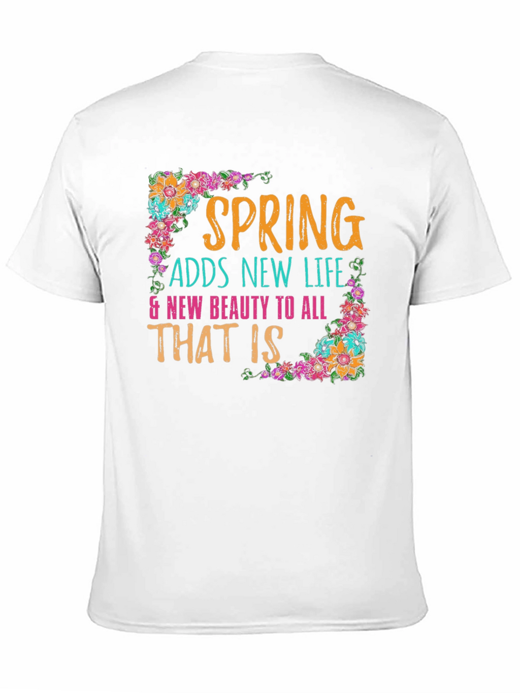 Spring Adds New Life Floral T-Shirt
