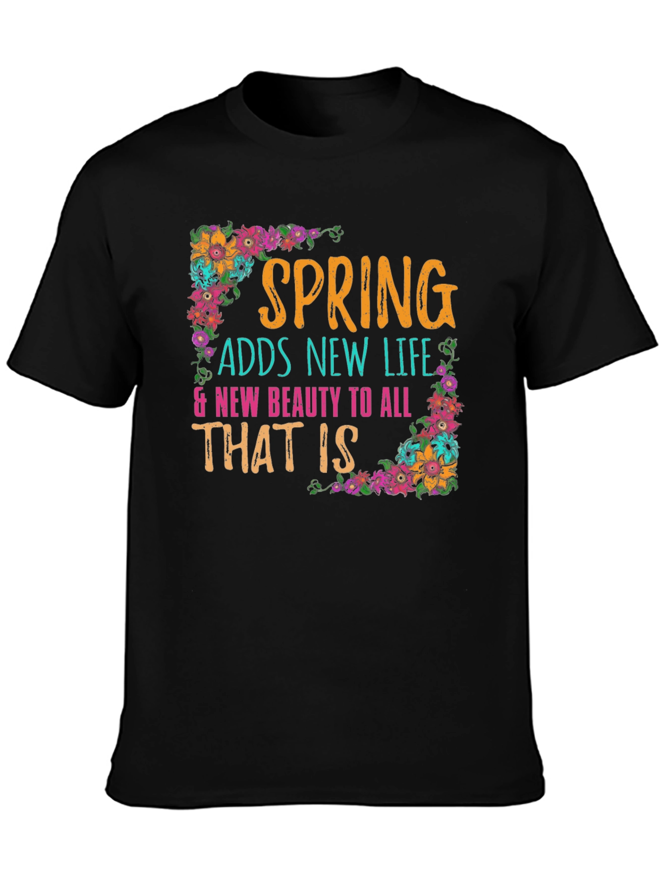Spring Adds New Life Floral T-Shirt