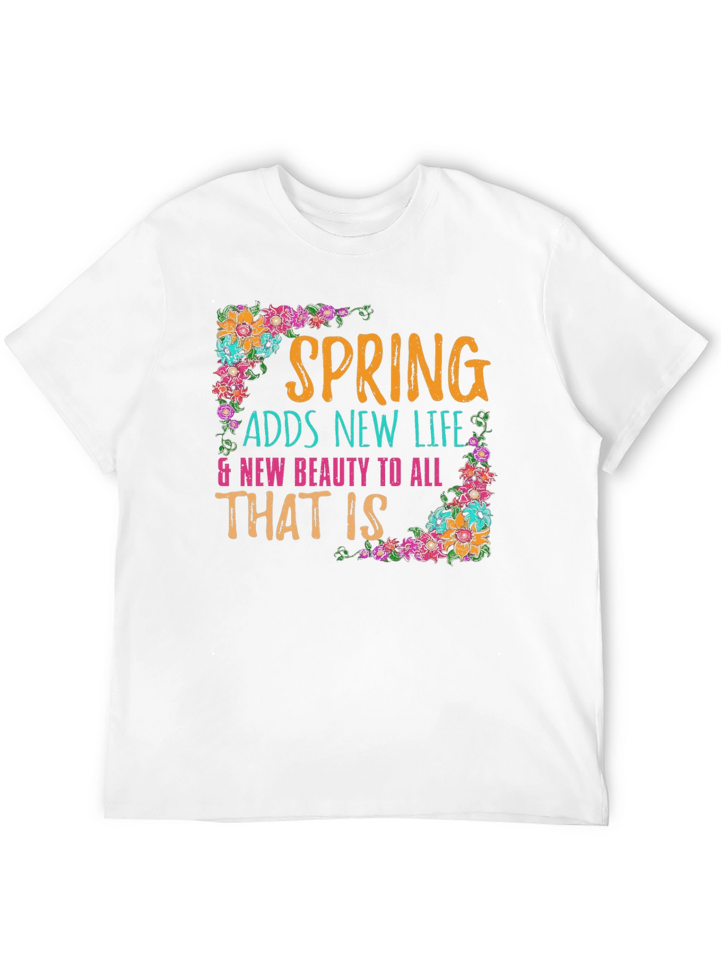 Spring Adds New Life Floral T-Shirt