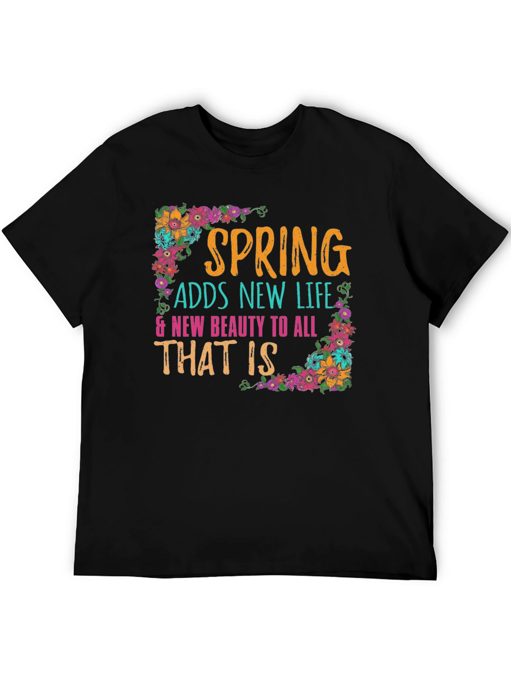 Spring Adds New Life Floral T-Shirt