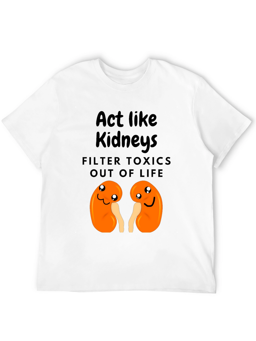 Act Like Kidneys Funny Graphic Tee