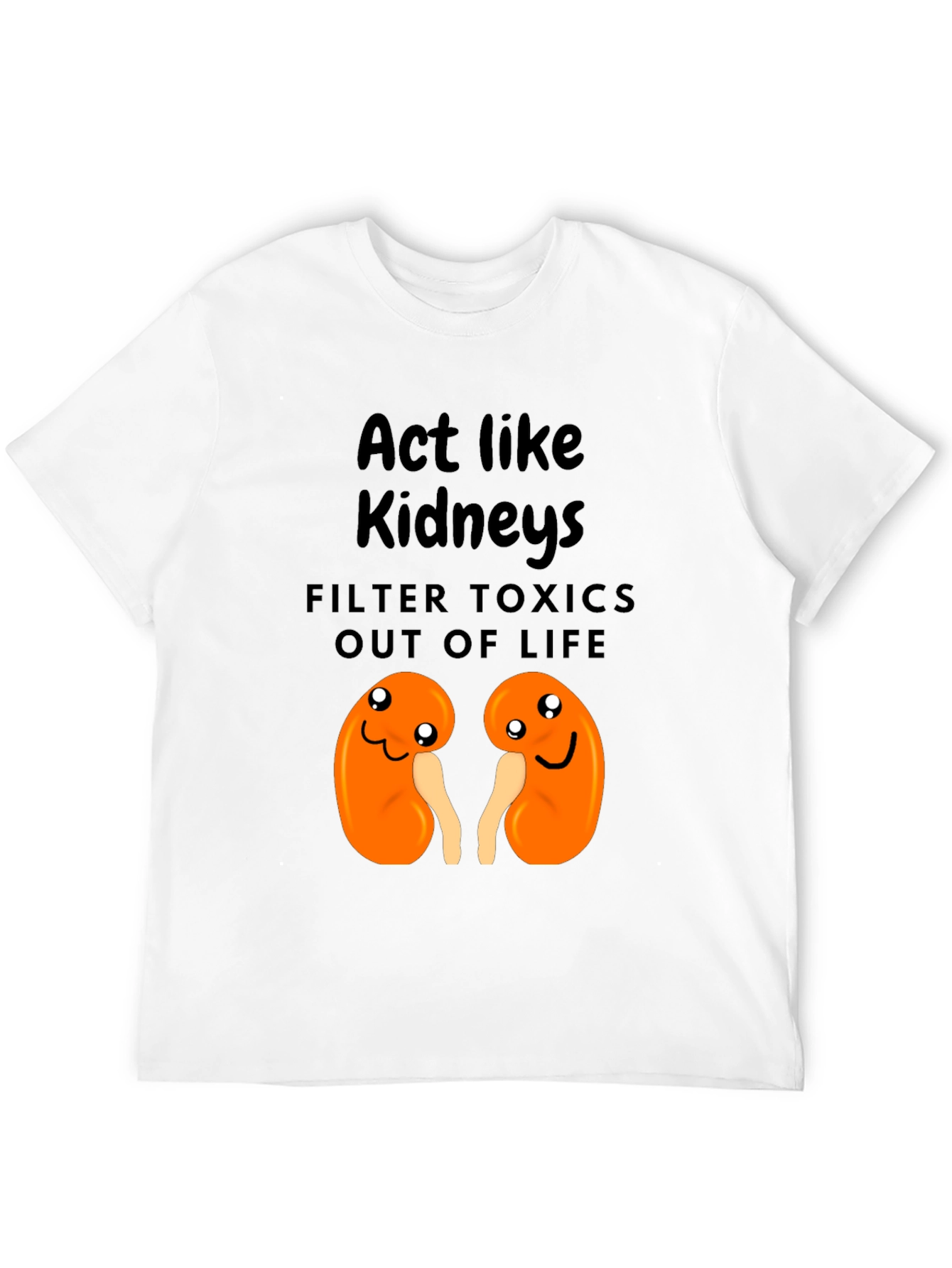 Act Like Kidneys Funny Graphic Tee