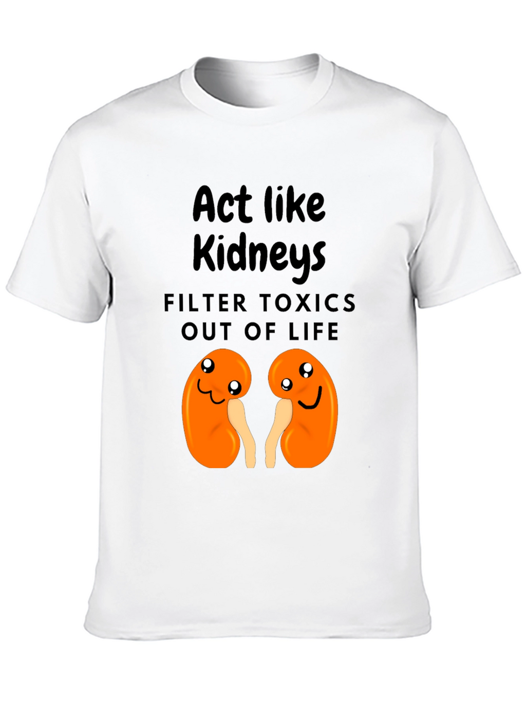 Act Like Kidneys Funny Graphic Tee