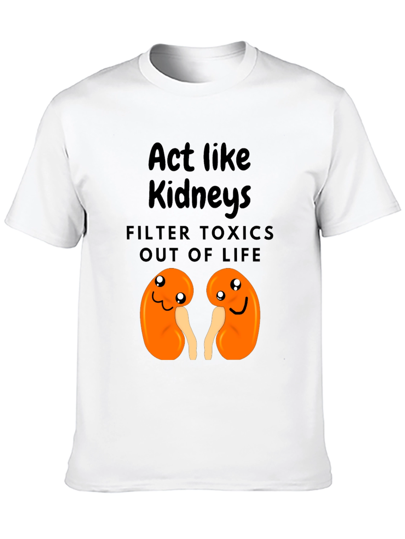 Act Like Kidneys Funny Graphic Tee