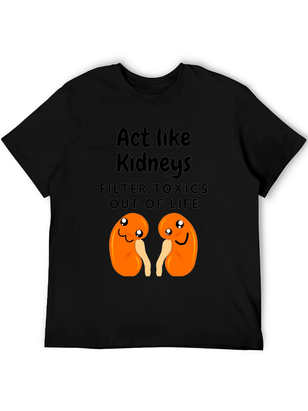 Act Like Kidneys Funny Graphic Tee