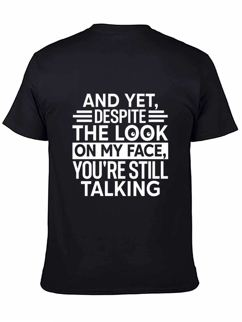 Funny Sarcastic T-Shirt: And Yet Youre Still Talking