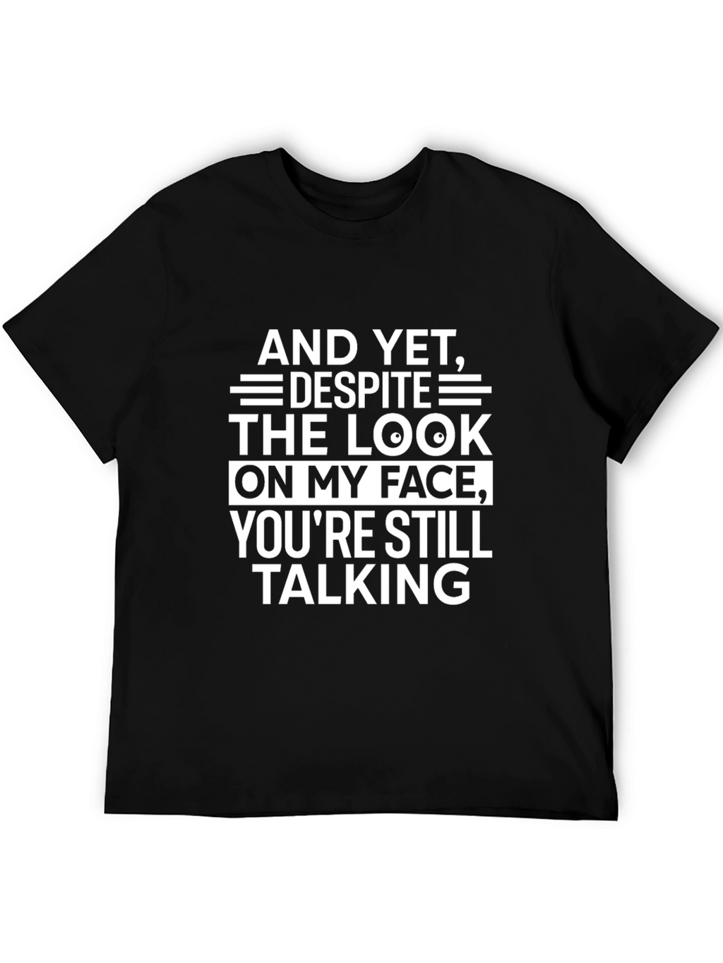 Funny Sarcastic T-Shirt: And Yet Youre Still Talking