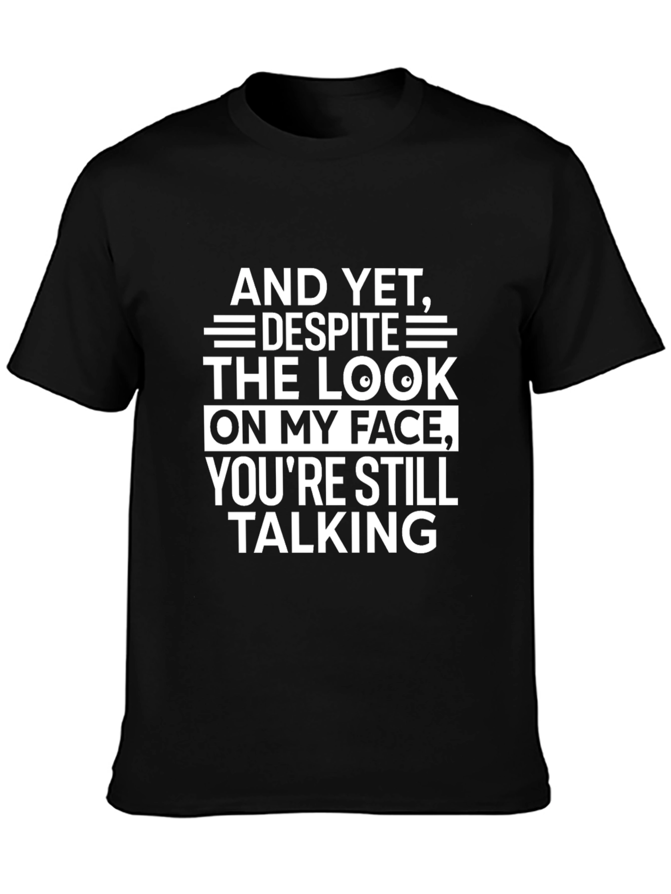 Funny Sarcastic T-Shirt: And Yet Youre Still Talking