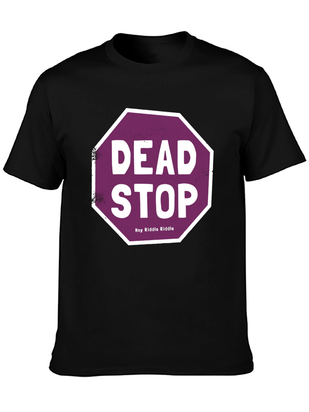 Dead Stop Hey Riddle Riddle T-Shirt