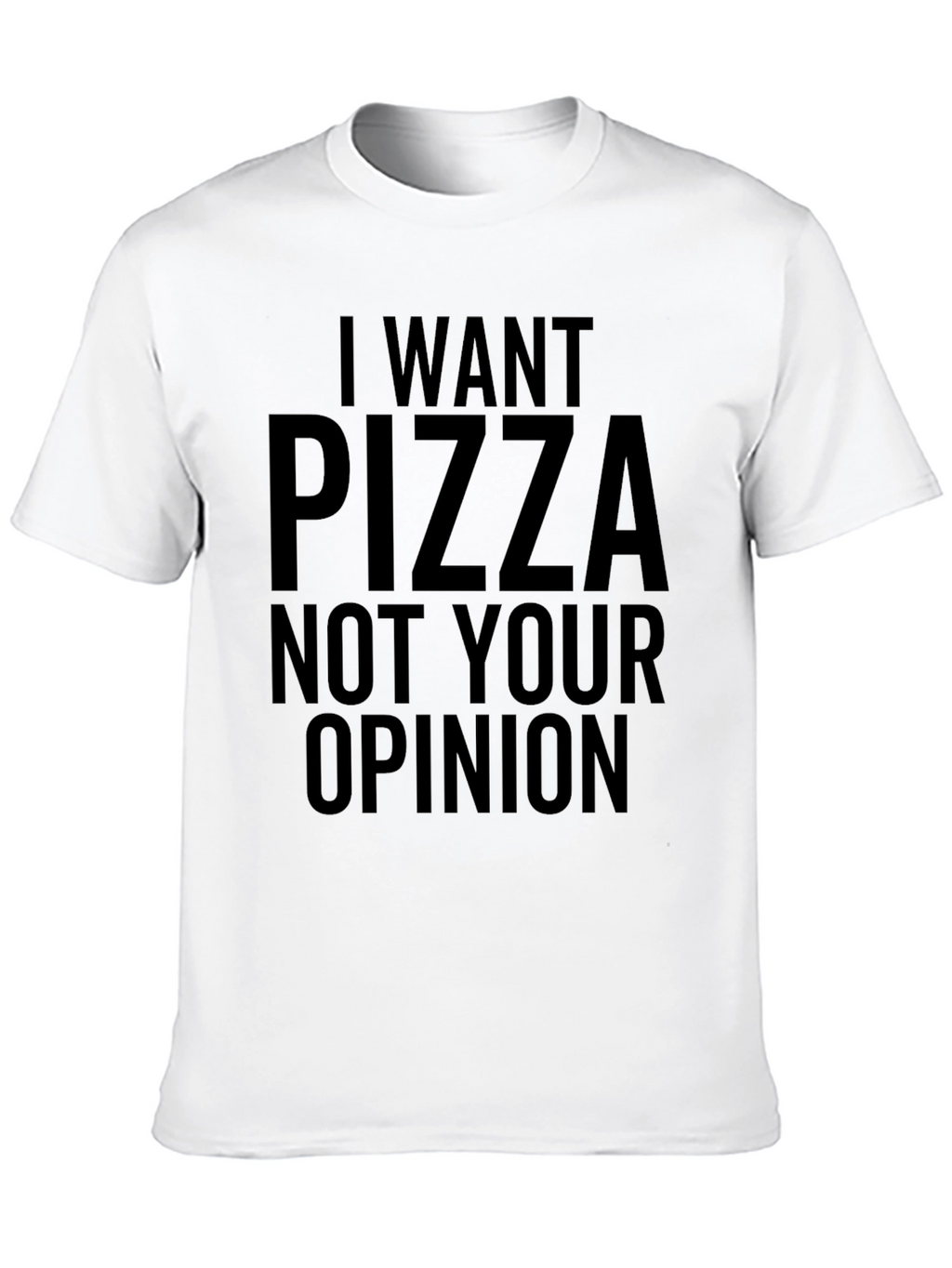 I Want Pizza T-Shirt - Funny Novelty Tee