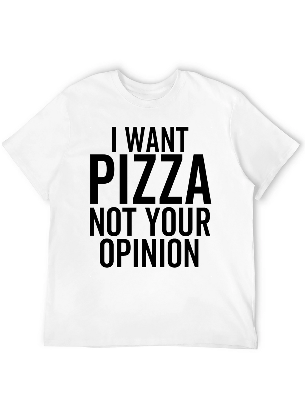 I Want Pizza T-Shirt - Funny Novelty Tee