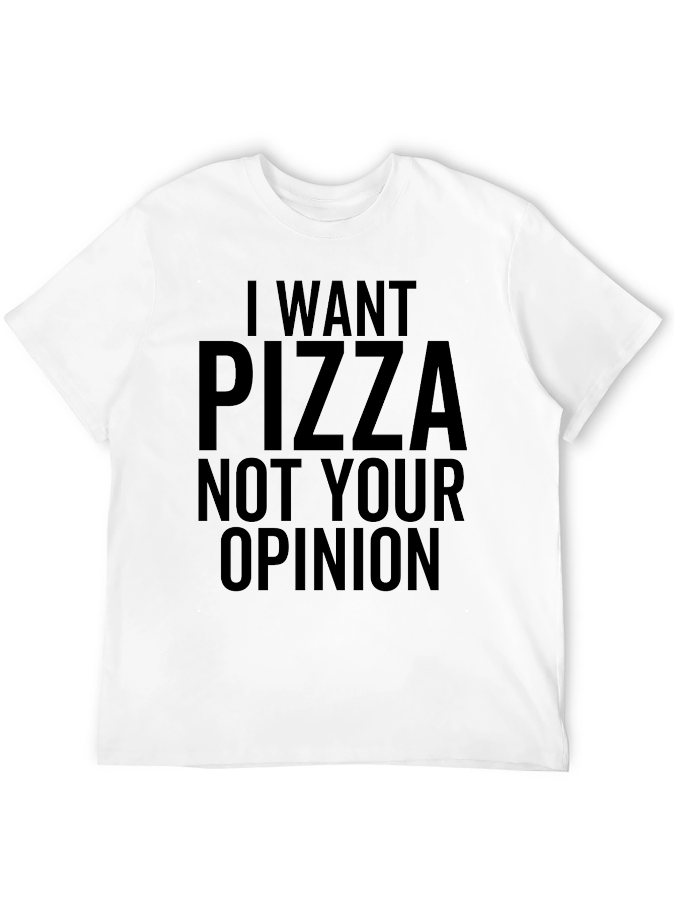 I Want Pizza T-Shirt - Funny Novelty Tee