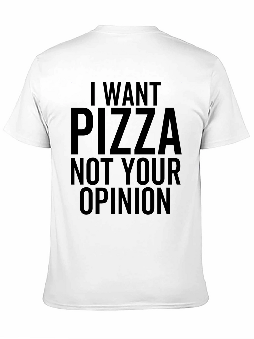 I Want Pizza T-Shirt - Funny Novelty Tee
